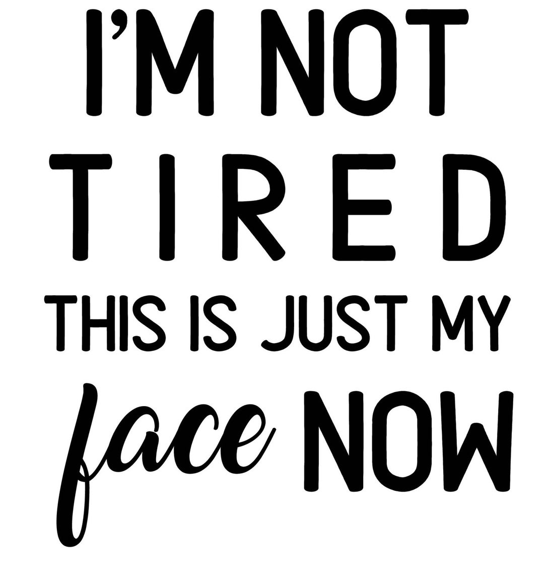 I'm Not Tired This is Just My Face Now SVG PDF PNG Eps Dxf Etsy
