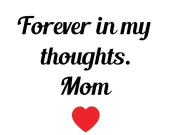 Forever In My Thoughts - Mom - SVG PDF PNG Jpg Dxf Eps - Silhouette- Cricut Compatible - Custom Wording Welcome