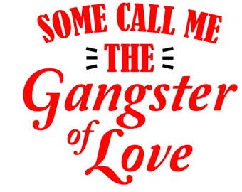 Some Call Me the Gangster of Love  - SVG  PDF PNG Jpg Dxf, Eps File -  Welcome Silhouette- Cricut Compatible
