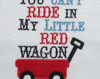You Can't Ride In My Red Wagon  Applique/Embroidery  Designs - 2 sizes - CUSTOM  REQUEST WELCOME