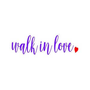 May include: Purple text on a white background reads "walk in love" with a small red heart to the right of the text.