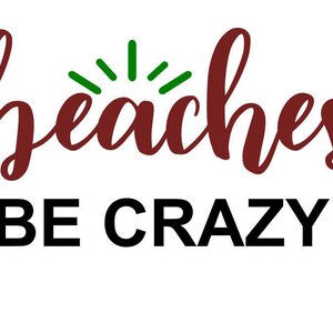 May include: A red cursive font graphic with the word "beaches" and a green starburst above it. Below the word is the text "BE CRAZY" in black.