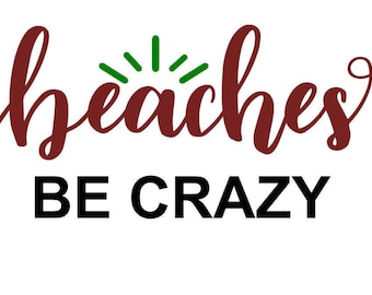 Beaches Be Crazy  SVG  PDF PNG Jpg File Dxf, Eps  -  Welcome Silhouette- Cricut Compatible