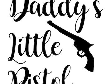 Daddy's Little Pistol - SVG  PDF PNG Jpg File -  Welcome Silhouette- Cricut Compatible