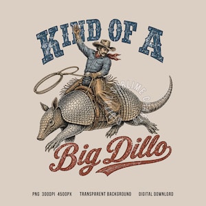 May include: An illustration of a cowboy riding an armadillo, with the text "Kind of a Big Dillo" in blue and red. The cowboy wears a hat, blue shirt, and red scarf, holding a lasso.