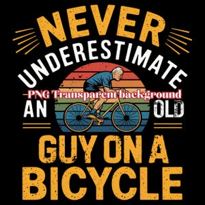 Ne sous-estimez jamais un vieil homme à vélo vintage par sublimation pour t-shirts, passionnés de cyclisme, cadeaux de fête des pères, fichier numérique