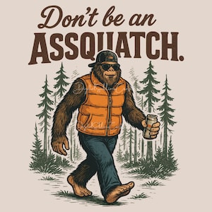 Conception drôle de sublimation de Sasquatch - Don't Be An Assquatch Bigfoot PNG pour l'impression DTG et par sublimation - téléchargement numérique