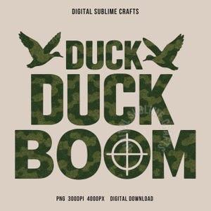 May include: A digital graphic design with the words "DUCK DUCK BOOM" in a camouflage pattern, with two duck silhouettes and a target symbol. The text "DIGITAL SUBLIME CRAFTS" is at the top, and "PNG 300DPI 4000PX DIGITAL DOWNLOAD" is at the bottom.
