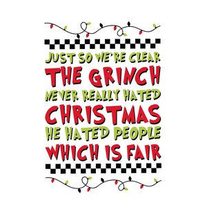 May include: A white background with text in red and green, framed by a black and white checkered border and string lights. The text states: "JUST SO WE'RE CLEAR THE GRINCH NEVER REALLY HATED CHRISTMAS HE HATED PEOPLE WHICH IS FAIR."