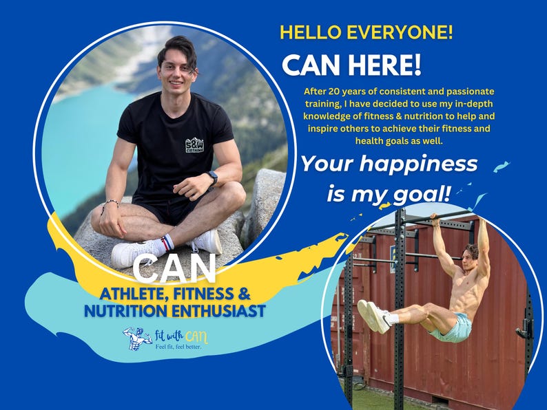 May include: A man in a black shirt with the text "Fit with Can" sits on a rock in front of a lake. The text "Can Athlete, Fitness & Nutrition Enthusiast" is below the image. The text "Hello Everyone! Can Here! After 20 years of consistent and passionate training, I have decided to use my in-depth knowledge of fitness & nutrition to help and inspire others to achieve their fitness and health goals as well. Your happiness is my goal!" is on the right side of the image.