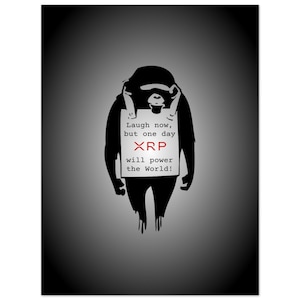XRP Poster Laugh Now But One Day XRP Will Be In Charge - Banksy Inspired Xrp Art, Xrp Wall Art,XRP Design Home Decor,Unique Wall Decor