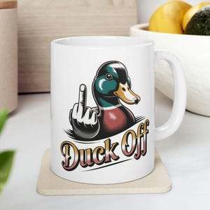 Duck Off Rude Duck Mug, Duck Mug, Duck Lover Mug, Duck Cup, Funny Mug, Sarcastic Mug, Duck Lover Gifts, Quirky Coffee Mug, Rude Mug