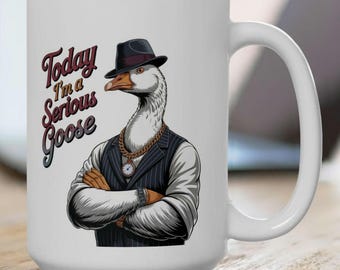 Today I'm a Serious Goose Mug, Funny Mug, Meme Mug, Funny Meme Mug, Goose Mug, Funny Office Mug, Funny Coworker Mug, Sarcastic Work Mug