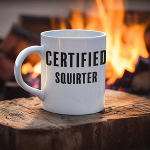 Funny Coffee Mug - &#39;Certified Squirter&#39; - Humorous Gift for British Slang and Banter Lovers - Friend Gift - Husband - Work - Rude - Fun