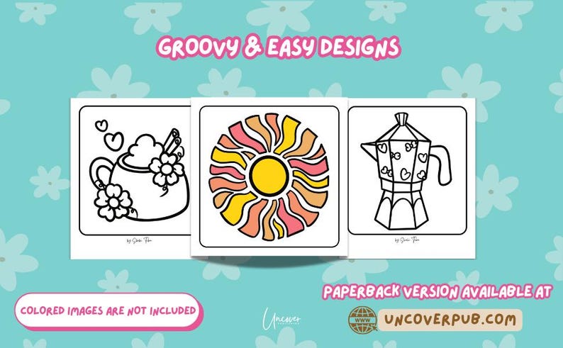 May include: Three black and white coloring pages featuring a mug with a heart and flowers, a sun with orange and pink rays, and a coffee pot with hearts. The text "GROOVY & EASY DESIGNS" is at the top of the image. The text "COLORED IMAGES ARE NOT INCLUDED" is at the bottom of the image.
