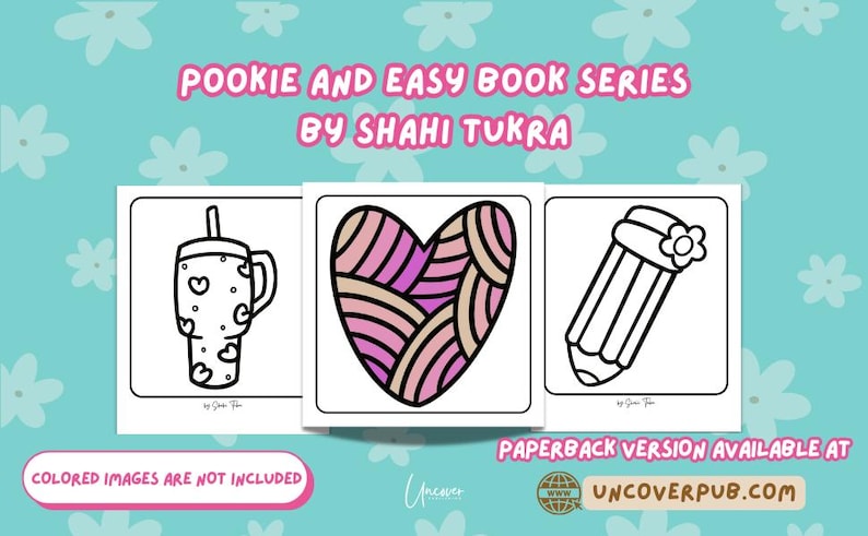 May include: Three black and white coloring pages featuring a heart, a cup with a straw, and a pencil with a flower. The text "POOKIE AND EASY BOOK SERIES BY SHAHI TUKRA" is at the top of the image. The text "COLORED IMAGES ARE NOT INCLUDED" is at the bottom of the image.