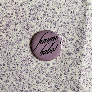 Femme Babe! Button Pin|Lesbian Badge Pin|