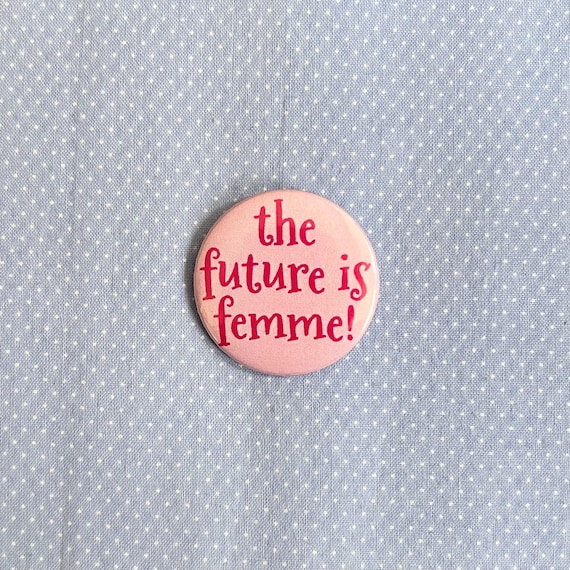 The Future is Femme Button Pin|LGBTQ+ Badge Pin|