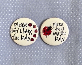 Please Don’t Bug The Lady Button Pins | Whimsical Twee Funky Ladybug Badge Pins |