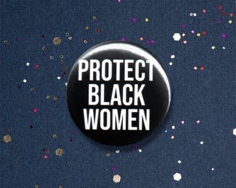 Pro Black Women Pin| Protect Black Women Badge Pin|Black Woman Button Pin|