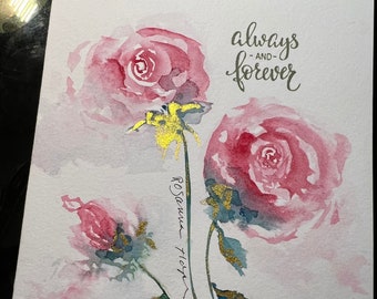 Hand painted Water color "Always and Forever: Rose ,Love,  Wedding, Engagement  birthday blank card, Give back 20% to charity with purchase.