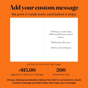 Add your own message printed inside every halloween card, up to 200 characters set in a flowing script, shown on the inside right page of an open card.