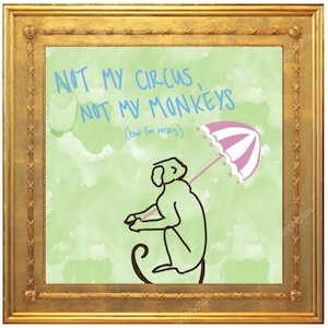 Not My Circus, Not My Monkeys