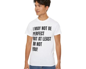 T-shirt sarcastique « Je ne suis peut-être pas parfait mais au moins je suis meilleur que toi »
