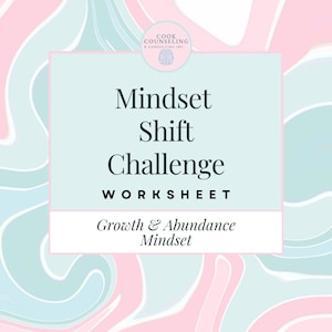 Könnte beinhalten: Ein Arbeitsblatt mit dem Titel "Mindset Shift Challenge" mit dem Text "Growth & Abundance Mindset". Das Design zeigt einen hellblauen und rosa abstrakten Hintergrund mit dem Logo von Cook Counseling & Consulting Inc. und dem Namen des Autors, Shelby Cook.