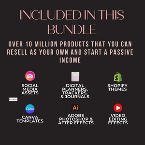 Op de afbeelding: Een afbeelding met de tekst "INCLUDED IN THIS BUNDLE" in roze tekst op een zwarte achtergrond. De afbeelding vermeldt meer dan 10 miljoen producten die je kunt doorverkopen als je eigen producten en een passief inkomen kunt genereren. De afbeelding bevat pictogrammen voor social media-assets, digitale planners, trackers en dagboeken, Canva-sjablonen, Adobe Photoshop en After Effects, Shopify-thema's en videobewerkingseffecten.