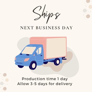 May include: A blue delivery truck with a pink cargo area. The word "Ships" is written in a cursive font above the text "NEXT BUSINESS DAY". The text "Production time 1 day" and "Allow 3-5 days for delivery" are below the truck.