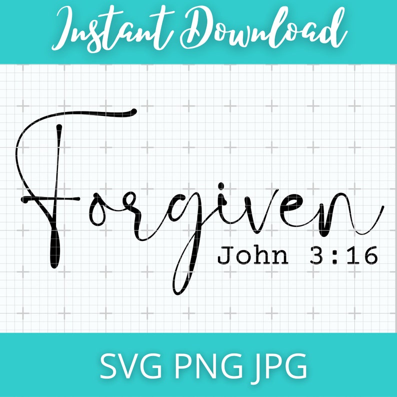 Forgiven Christian Bible Verse John 3:16 SVG PNG JPG Digital File for Shirts Mugs and More image 2