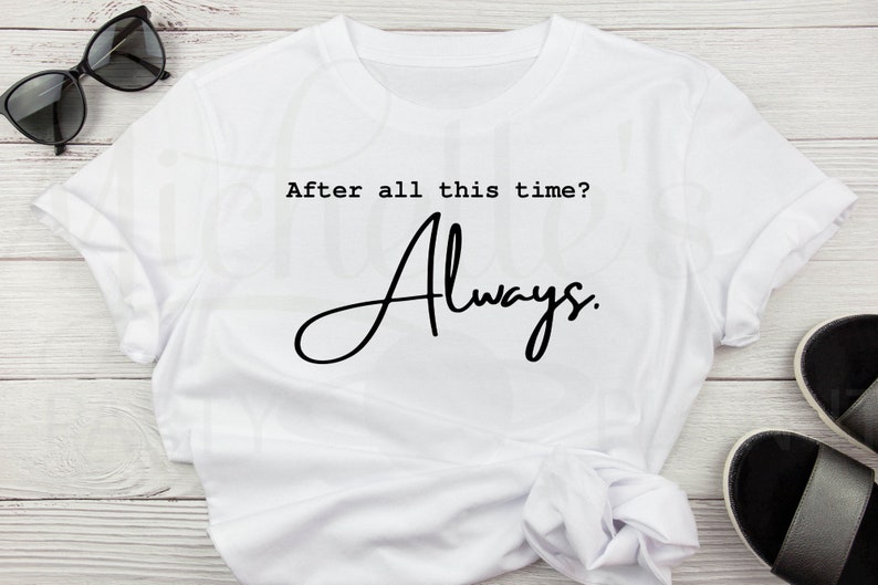 After All This Time Always Shirt After All This Time Always SVG PNG JPG Digital File for Shirts - Etsy