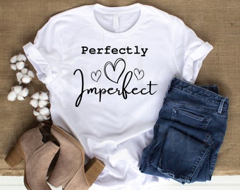 Perfectly Imperfect positive SVG PNG JPG Digital File for Shirts Mugs and More!