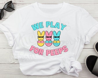 We Play For Peeps Sublimation PNG Digital File for Shirts Mugs and More! Easter Shirt Design