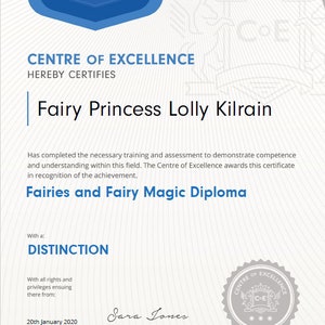 May include: A certificate of completion from the Centre of Excellence, awarded to Fairy Princess Lolly Kilrain for completing training in Fairies and Fairy Magic. The certificate states that the recipient has achieved Distinction.