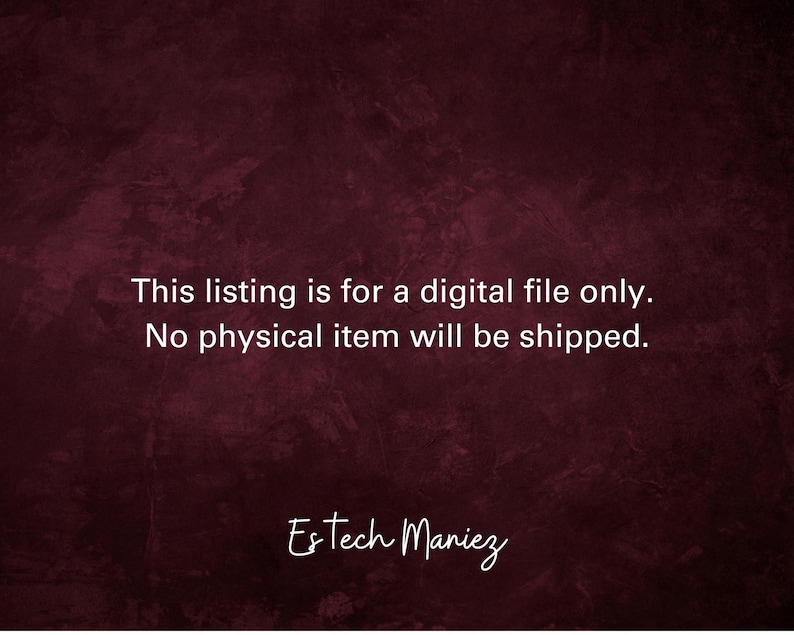 May include: Text on a dark red background that reads: "This listing is for a digital file only. No physical item will be shipped."  The text is in white and the signature "Estech Maniez" is in white at the bottom of the image.