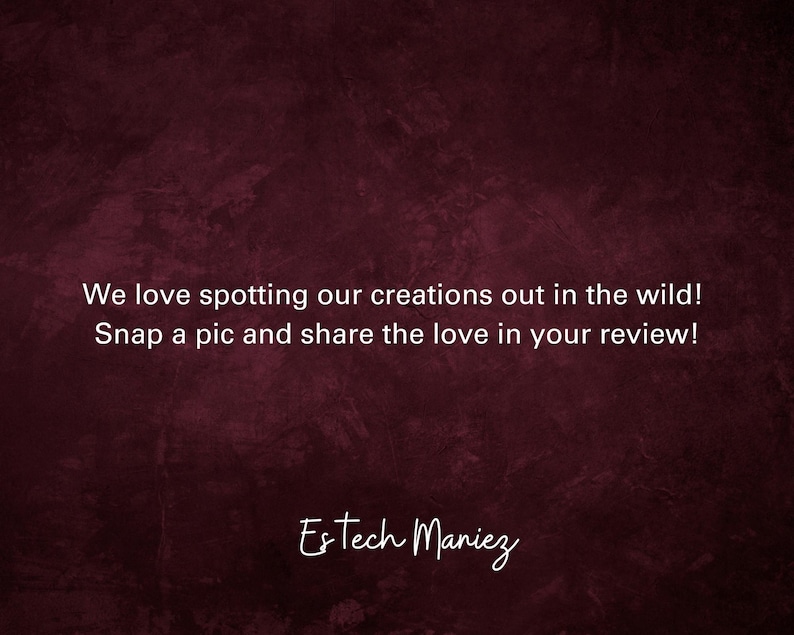 Puede incluir: Un fondo de textura burdeos con texto blanco que dice "We love spotting our creations out in the wild! Snap a pic and share the love in your review! Estech Maniez"