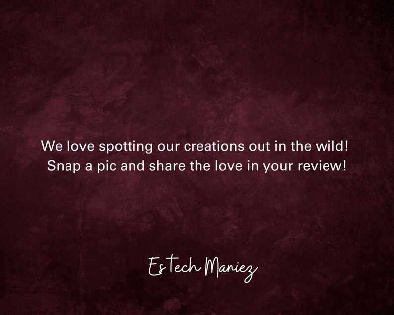 May include: A burgundy textured background with white text that reads "We love spotting our creations out in the wild! Snap a pic and share the love in your review! Estech Maniez"
