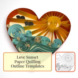 May include: A heart-shaped paper quilling art piece depicting a sunset over the ocean. The artwork features a yellow sun, orange and yellow sky, and blue and tan waves. The text "Love Sunset Paper Quilling Outline Templates" is displayed.