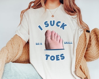 I Suck Toes Shirt Funny Vacation Shirt Exchange Gag Gift Joke Shirt Offensive Humor Shirt Weird Bachelorette Party Shirt White Elephant Gift
