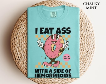 I Eat Ass Comfort Color Shirt Embarrassing Adult Shirt Sarcastic Tee Weird Gag Gift Inappropriate Airport Shirt Exchange Trendy meme shirt