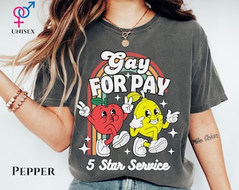 Gay for Pay Embarrassing Shirt 90's Inappropriate Comfort Color Shirt Raunchy Shirt Offensive Unhinged Tee Funny Funny Prank Gift Gen Z Meme