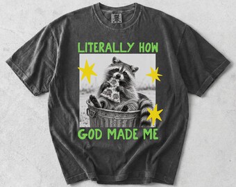 Funny Raccoon Shirt, Literally How God Made Me Tee, Christian Humor Shirt, Trash Panda Graphic Tee, Funny Faith Sweatshirt, Boxy Tee
