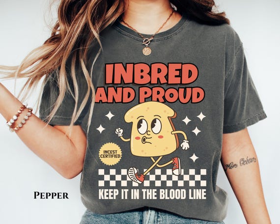 Inbred Proud Embarrassing Shirt 90's Inappropriate Comfort Color Shirt Raunchy Shirt Offensive Unhinged Tee Funny Funny Prank Gift Gen Z Mem