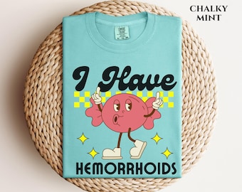 I Have Hemorrhoids Embarrassing Comfort Color Shirt Exchange Inappropriate Unhinged Shirt Girls Trip Shirt Roulette Gag Gift White Elephant