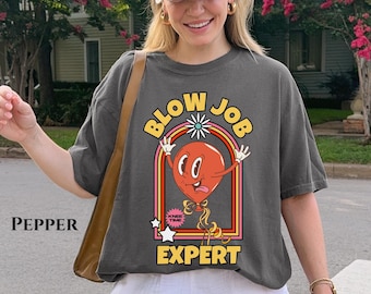 Blow Job Expert Comfort Color Shirt Embarrassing Humor Shirt Sarcastic Tee Weird Gag Gift Inappropriate Airport Shirt Exchange Rude Dirty