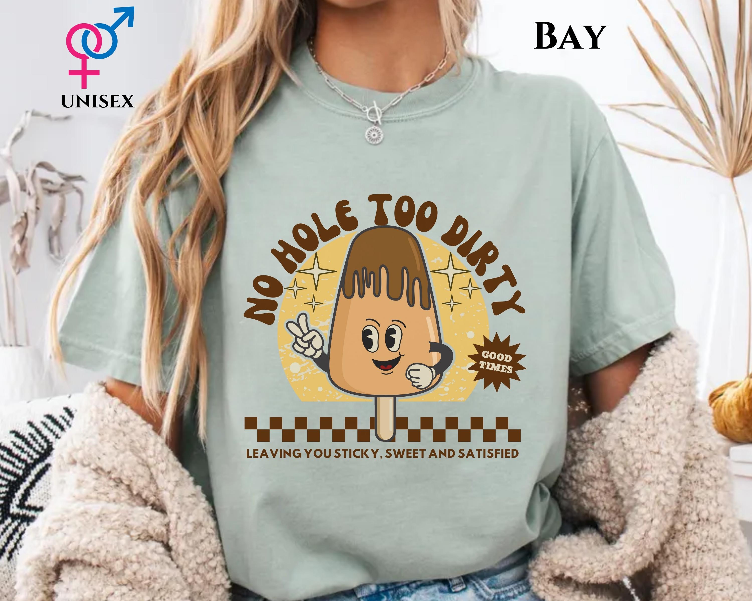 No Hole Too Dirty Comfort Color Shirt Raunchy Tee Funny Gag No