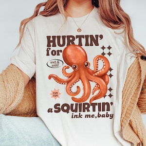 Hurtin For A Squirtin Shirt Exchange Inappropriate Octopus Shirt Unhinged Shirt Prank Gift For Her Raunchy Sarcasm Tee White Elephant Shirt