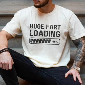 Embarrassing Fart Comfort Color Shirt Huge Fart Loading Unhinged Shirts for Adults Tee Funny Humor Shirts Father&#39;s Day Funny Shirt Husband